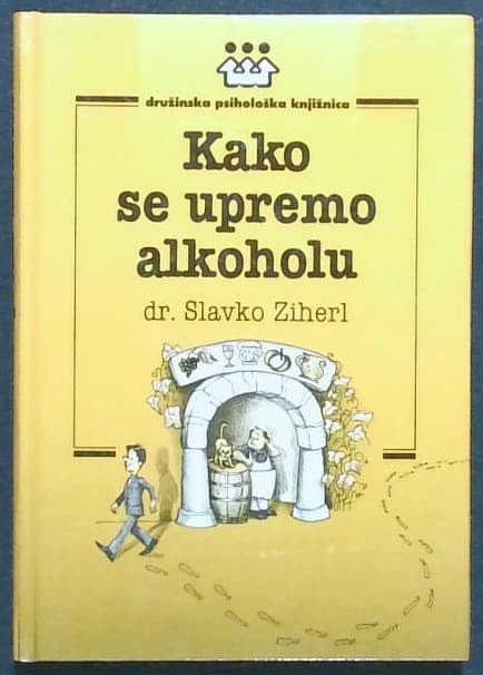 Kako se upremo alkoholu : priročnik za izkušene in začetnike