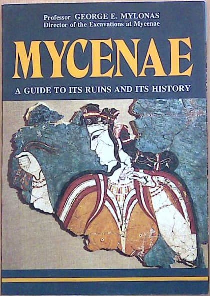Mycenae a Guide to its Ruins and its History