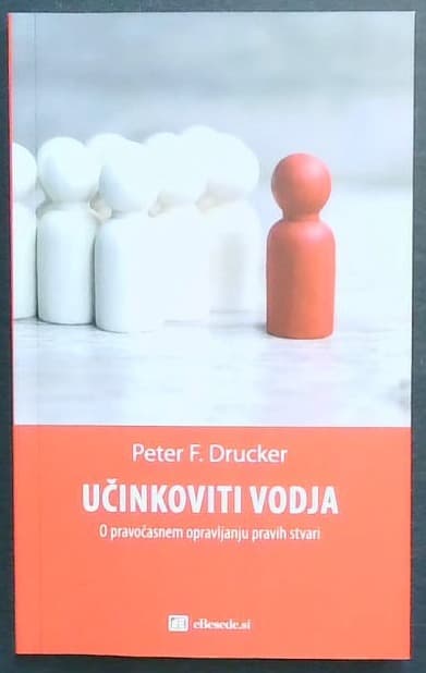 Učinkoviti vodja : o pravočasnem opravljanju pravih stvari