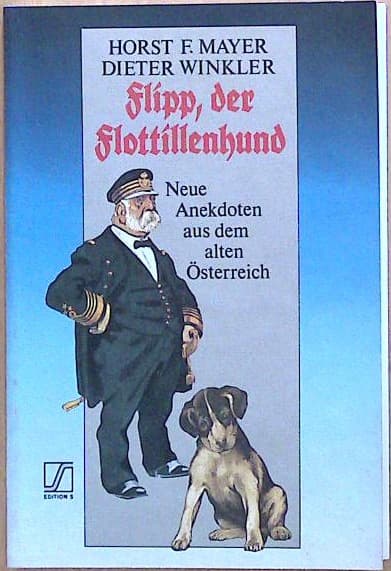 Flipp, der Flottillenhund. Neue Anekdoten aus dem alten Österreich.