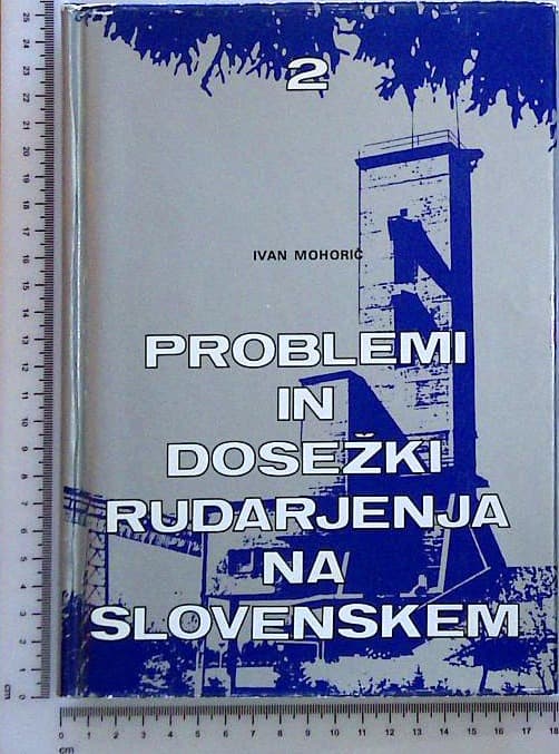 Problemi in dosežki rudarjenja na slovenskem : 2. knjiga Problemi vsakdanjega rudarskega dela, kronologija rudarjenja 1850-1941