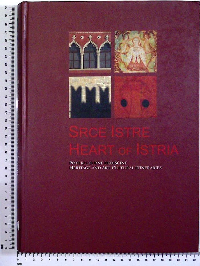 Srce Istre - Heart of Istria : Poti kulturne dediščine - Heritage and art