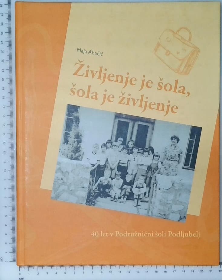 Življenje je šola, šola je življenje : 40 let v Podružnični šoli Podljubelj