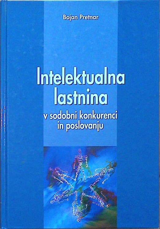Intelektualna lastnina v sodobni konkurenci in poslovanju: pravne osnove, ekonomska analiza in podjetniški cilji