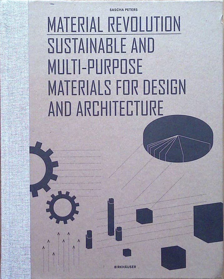 Material Revolution - Sustainable and Multi - Purpose Materials for Design and Architecture