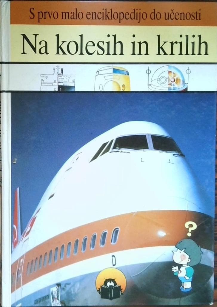 Na kolesih in krilih (S prvo malo enciklopedijo do učenosti)