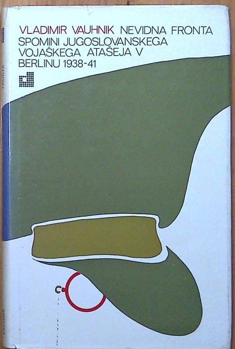 Nevidna fronta - spomini jugoslovanskega vojaškega atašeja v Berlinu 1938-41