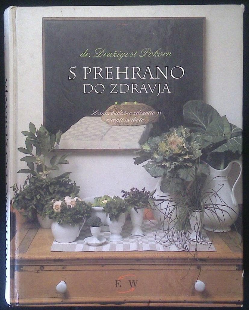 S prehrano do zdravja (Hrana - čudežno zdravilo II., recepti in diete)