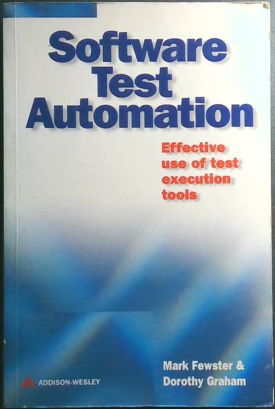 Software Test Automation (Effective use of test execution tools)