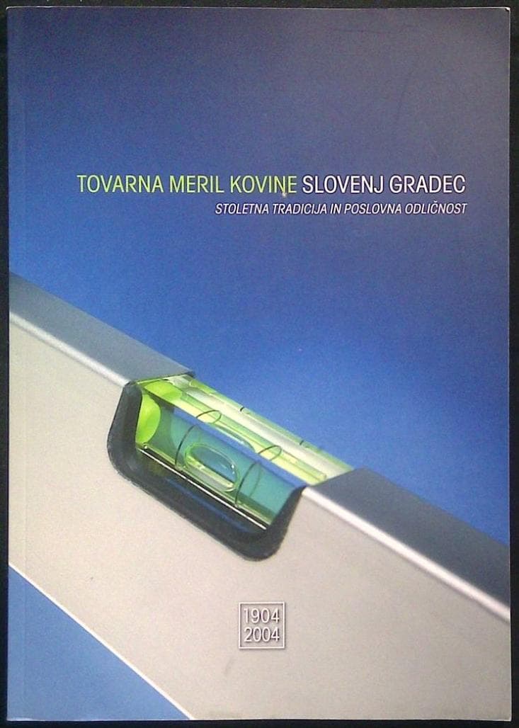 Tovarna meril kovine Slovenj Gradec (1904-2004) , stoletna tradicija in poslovna odličnost
