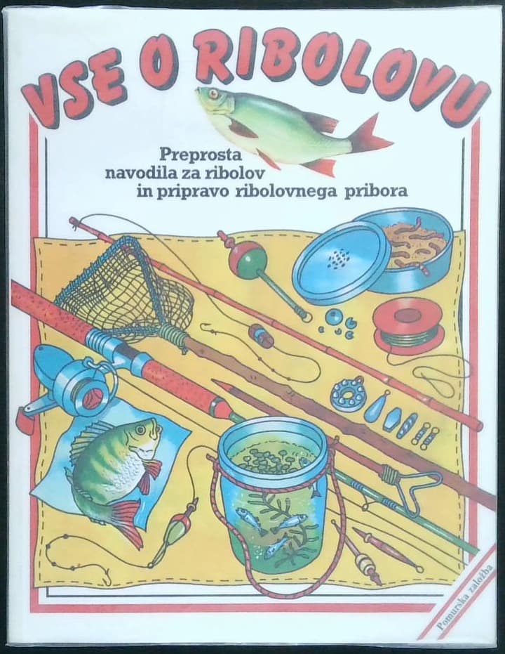 Vse o ribolovu (Preprosta navodila za ribolov in pripravo ribolovnega pribora)