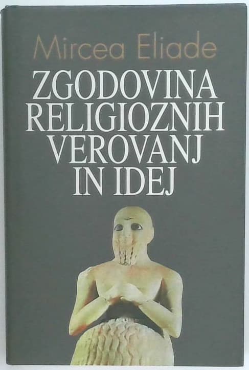 Zgodovina religioznih verovanj in idej 1 : od kamene dobe do elevzinskih misterijev
