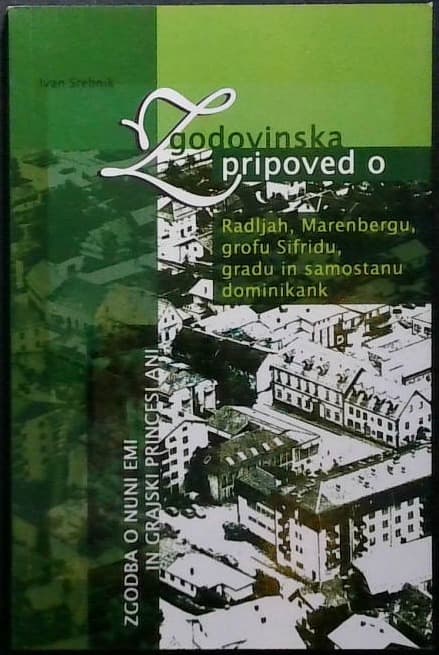 Zgodovinska pripoved o Radljah, Marenbergu, grofu Sifridu, gradu in samostanu dominikank